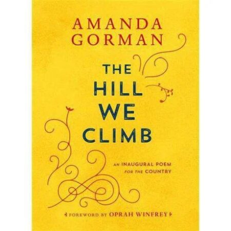 The Hill We Climb: An Inaugural Poem for the Country by Amanda Gorman