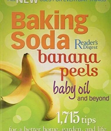 Baking Soda, Banana Peels, Baby Oil, and Beyond: 1,715 Tips for a Better Home, Garden, and Life