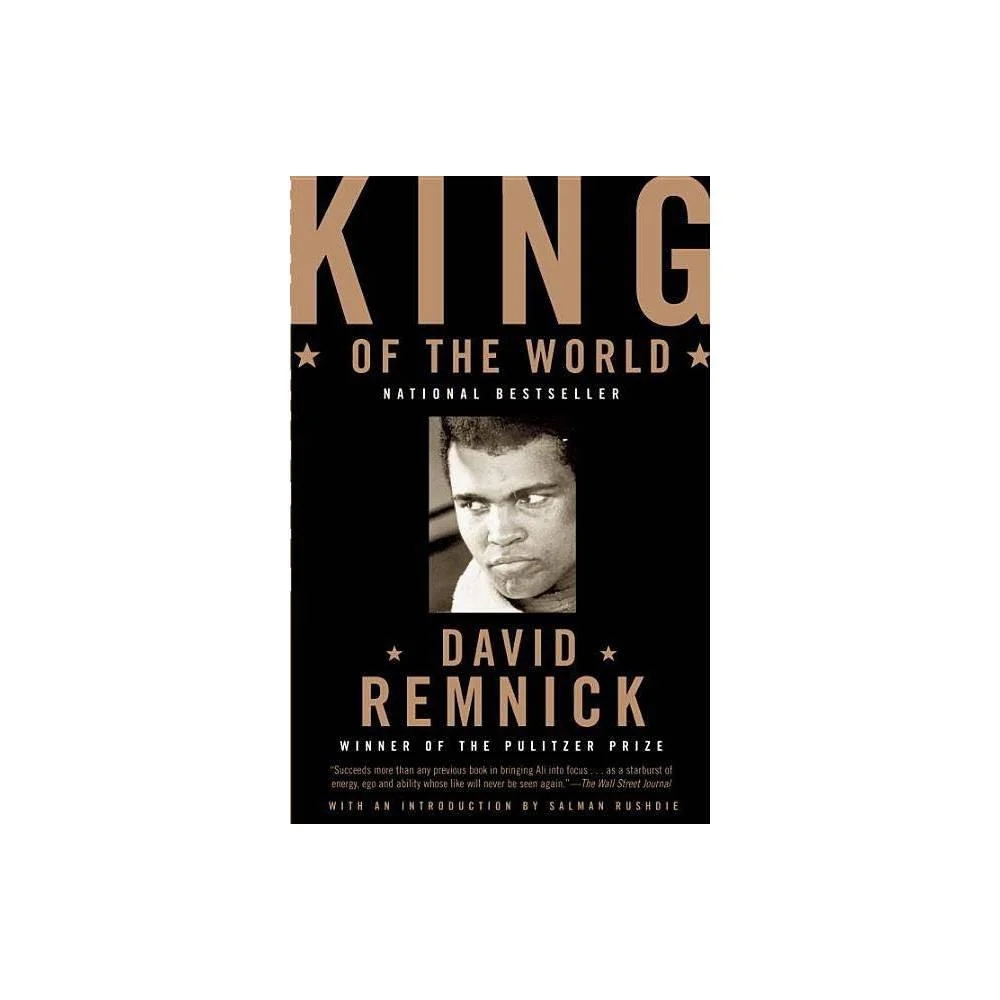 King of the World: Muhammad Ali and the Rise of an American Hero by David Remnick